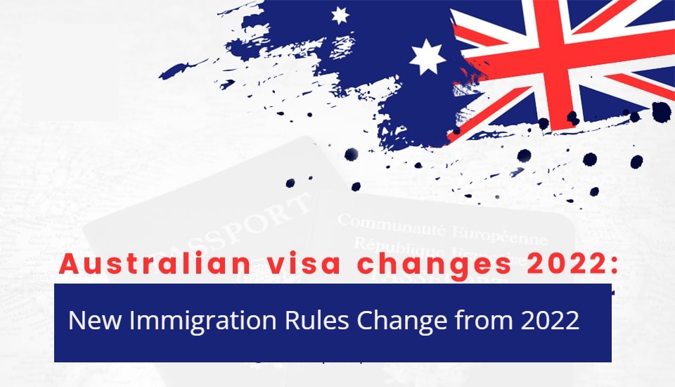 Australian visa changes 2022
